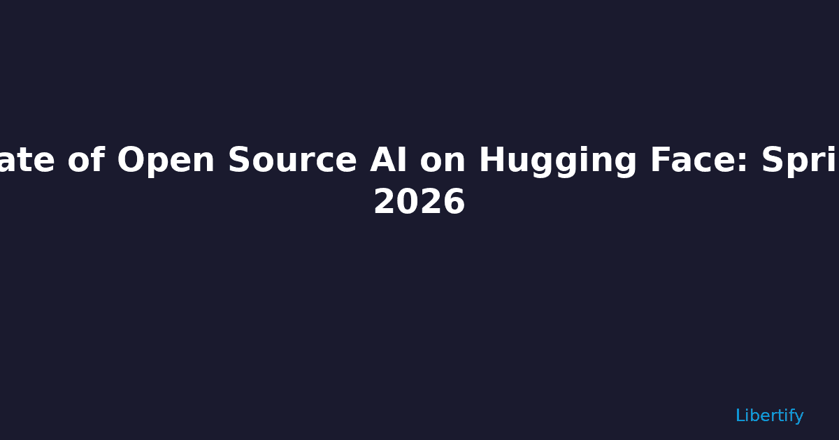State of Open Source AI on Hugging Face: Spring 2026